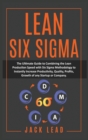 Lean Six Sigma : The Ultimate Guide To Combining The Lean Production Speed With Six Sigma Methodology To Instantly Increase Productivity, Quality, Profits, Growth of Startups and Companies - Book