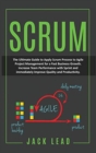 Scrum : The Ultimate Guide to Apply Scrum Process to Agile Project Management for a Fast Business Growth. How to Increase Team Performance with Sprint and Immediately Improve Quality and Productivity - Book