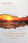 Breaking the Habit in 21 Days : How to Develop Good Habits for Success in all Areas of Your Life - Book