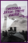 Emotional Brain= Stress Factor : Master Your Emotional Response to Stress - Book