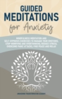 Guided Meditations for Anxiety : Mindfulness Meditation and Self-Hypnosis Exercises to Manage Your Emotions, Stop Worrying and Overthinking, Reduce Stress, Overcome Panic Attacks, Find Peace and Relax - Book