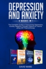 Depression and Anxiety : 4 BOOKS IN 1: The Complete Guide to Overcoming Depression, Anxiety, Negative Thought Patterns & Trauma Using CBT Psychotherapy - Book
