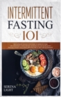 Intermittent Fasting 101 : The ultimate step by step guide to improve your life and start losing weight, burning fat and slow aging trough a 30 day challenge applying the I.F. diet and autophagy - Book