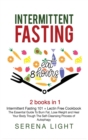 Intermittent Fasting : - Intermittent Fasting 101 + Lectin Free Cookbook: The essential guide to burn fat, lose weight and Heal Your Body Through The Self-Cleansing Process of Autophagy - Book