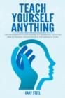 Teach Yourself Anything : Self-Learning Method To Learn Anything, Self-Development, Tactics And Ideas For Business, Personal Growth Or Self Learning For Career - Book