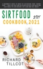 Sirtfood Diet Cookbook 2021 : A Beginner's Guide To Burn Fat Activating Your "Skinny Gene" + Over 100 Easy and Delicious Recipes For Quick and Easy Meals To Lose Weight, Get Lean and Feel Great! - Book