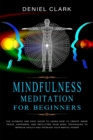 Mindfulness Meditation For Beginners : The Ultimate and Easy Guide to Learn How to Create Inner Peace, Happiness, and Declutter Your Mind. Techniques to Improve Health and Increase Your Mental Power - Book