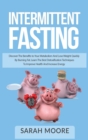 Intermittent Fasting : Discover the Benefits to Your Metabolism and Lose Weight Quickly by Burning Fat; Learn the Best Detoxification Techniques to Improve Health and Increase Your Energy. - Book