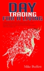 Day Trading For a Living : A Beginner's Guide to Day Trading With Proven Tools and Techniques for Forex, Options and Stocks. Generate Passive Income and Achieve Financial Freedom with Your Dream Job - Book