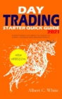 Day Trading Starter Quick Guide 2021 : Everything You Need to Know to Start Trading and Making Profit - Book