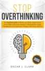 Stop Overthinking : The Practical Guide to Rewire your Brain, Improve your Social Skills and Eliminate Anxiety in Relationships. Anger Management and Depression Therapy with Stress Solution - Book