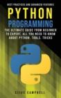 Python Programming : The Ultimate Guide from Beginner to Expert. All you Need to Know about Python: Tools, Tricks, Best Practices and Advanced Features - Book
