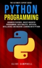 Python Programming : The Ultimate Expert Guide: Advanced Features, Object Oriented Programming, Data Analysis, Artificial Intelligence and Machine Learning with Python - Book