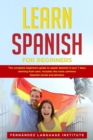 Learn Spanish for Beginners : The complete beginners guide to speak Spanish in just 7 days starting from zero; Includes the most common Spanish words and phrases - Book
