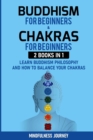 Buddhism for Beginnners and Chakras for Beginnners : 2 Books in 1: Learn Buddhism Philosophy and how to Balance your Chakras - Book