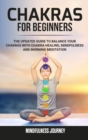 Chakras for Beginners : The Updated Guide to Balance your Chakras with Chakra Healing, Mindfulness and Morning Meditation - Book