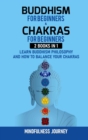 Buddhism for Beginnners and Chakras for Beginnners : 2 Books in 1: Learn Buddhism Philosophy and how to Balance your Chakras - Book