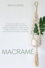 Macrame' : A complete step-by-step beginner's guideto Learn the Secrets of Macrame With Projects, Patterns and Knots to Decorate your Home and Garden Creatively. - Book