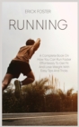 Running : A Complete Book on How You Can Run Faster Effortlessly to Get Fit and Lose Weight with Easy Tips and Tricks - Book