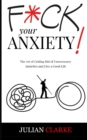 F*ck Your Anxiety! : The Art of Getting Rid of Unnecessary Anxieties and Live a Good Life - Book