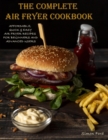 The Complete Air Fryer Cookbook : Quick, Easy Air Fryer Recipes - Book