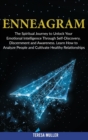 Enneagram : The Spiritual Journey to Unlock Your Emotional Intelligence Through Self- Discovery, Discernment and Awareness. Learn How to Analyze People and Cultivate Healthy Relationships. - Book