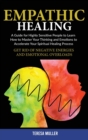 Empath Healing : A Guide for Highly Sensitive People to Learn How to Master Your Thinking and Emotions to Accelerate Your Spiritual Healing Process. Get Rid of Negative Energies and Emotional Overload - Book