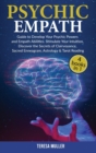 Psychic Empath : The Complete Guide to Develop Your Psychic and Empath Abilities and Powers. Stimulate Your Intuition, Discover the Secrets of Clairvoyance, Sacred Enneagram, Astrology & Tarot Reading - Book