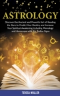 Astrology : Discover The Ancient and Powerful Art of Reading the Stars to Predict Your Destiny and Increase Your Spiritual Awakening Including Monology and Horoscope with the Zodiac Signs - Book