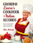 Grandma Laura's Cookbook of Italian Seconds : Discover The Best Recipes To Bring To The Table Second Space To Drive The Taste Buds Of Your Guests Crazy. - Book