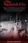 The Spanish Flu : History of The Great Influenza of 1918. Analogies and Differences with The World Pandemic of 2020 and How to Prevent New Pandemics with Lessons to Remember from The Deadliest Plague - Book
