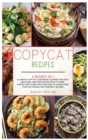 Copycat Recipes : 2 Books in 1 Ultimate Copycat Cookbook to Make the Most Delicious and Popular Recipes at Home. Step by Step Guide for Everyone to Learn More than 150 Famous Restaurants' Recipes - Book