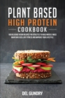 Plant Based High Protein Cookbook : 100 Delicious Vegan Recipes for Athletes to Build Muscle Mass Maintain Excellent Fitness and Improve your Lifestyle - Book