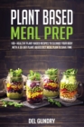 Plant Based Meal Prep : 100+ Healthy Plant-Based Recipes to Cleanse your Body with a 30-Day Plant-Based Diet Meal Plan to Save Time - Book