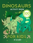 Dinosaurs activity book for kids : A Stimulating Workbook with Mazes, Dot to Dot Pages, Word Search Puzzles, Coloring and More! (100 Fun Activities) - Book