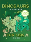 Dinosaurs activity book for kids : A Stimulating Workbook with Mazes, Dot to Dot Pages, Word Search Puzzles, Coloring and More! (100 Fun Activities) - Book
