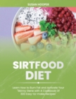 Sirtfood Diet : Learn How To Burn Fat and Activate Your Skinny Gene with A Cookbook Of 300 Easy-To-Make Recipes Includes a 3 weeks meal plan to start losing weight straight away - Book