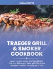 Traeger Grill & Smoker Cookbook : Learn how to Master the Wood Pellet Grill and refine your skills with 300 Tasty Recipes, Essential Techniques & Tips - Book