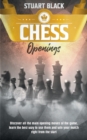 Chess Openings : A Brief History Along With Chessboard Set-Up, How to Enhance Your Game by Learning the Art of Opening, King's Safety and Control of the Center - Book