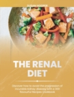 The Renal Diet : Discover how to avoid the progression of incurable kidney disease, with a 300 flavourful Recipes Cookbook 30days meal plan included - Book