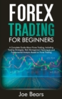 Forex Trading for Beginners : A Complete Guide About Forex Trading, Including Trading Strategies, Risk Management Techniques and Fundamental Analysis Based on Forex Trading - Book