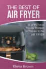 The Best of Air Fryer : 50 of the Most Popular Recipes to Prepare in the Air Fryer - Book