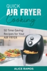 Quick Air Fryer Cooking : 50 Time-Saving Recipes for Your Air - Book