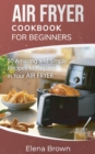 Air Fryer Cookbook for Beginners : 50 Amazing and Simple Recipes to Prepare in Your Air Fryer - Book