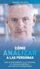 Como analizar a las personas : Analiza rapidamente a las personas, el lenguaje corporal y los tipos de personalidades / Tecnicas secretas para analizar e influenciar a cual-quiera utilizando el lengua - Book