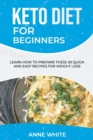 Keto Diet for Beginners : Learn How to Prepare These 50 Quick and Easy Recipes for Weight Loss - Book