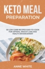 Keto Meal Preparation : 50 Low-Carb Recipes Easy-to-Cook for Optimal Weight Loss and Health Enhancement - Book