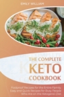 The Complete Keto Cookbook : Foolproof Recipes for the Entire Family. Easy and Quick Recipes for Busy People Who Are on the Ketogenic Diet - Book