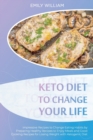 Keto Diet to Change Your Life : Impressive Recipes to Change Eating Habits by Preparing Healthy Recipes to Enjoy Meals and Good Cooking Recipes for Losing Weight with - Book