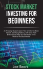 Stock Market Investing for Beginners : An Amazing Guide to Learn How to Enter the Stock Market, Identifying Patterns, with Some Facts & Numbers to Help You Get Started in the World of the Stock Market - Book